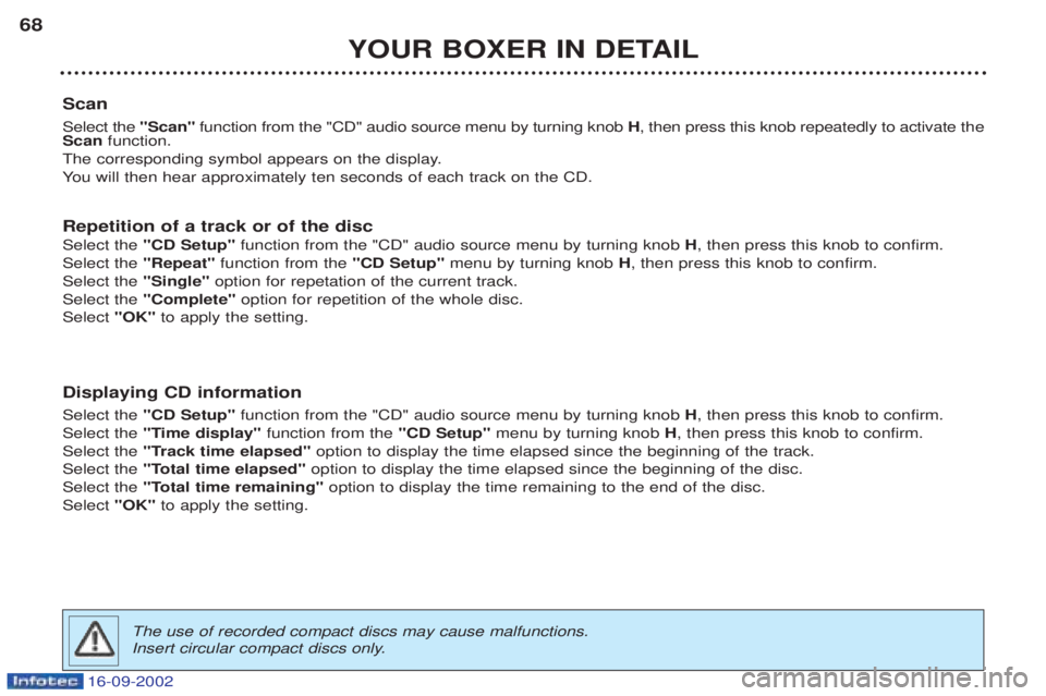 PEUGEOT BOXER 2002 Repair Manual 16-09-2002
YOUR BOXER IN DETAIL
68
Scan Select the "Scan"function from the "CD" audio source menu by turning knob H, then press this knob repeatedly to activate the
Scan function.
The corresponding PEUGEOT BOXER 2002 Repair Manual 16-09-2002
YOUR BOXER IN DETAIL
68
Scan Select the "Scan"function from the "CD" audio source menu by turning knob H, then press this knob repeatedly to activate the
Scan function.
The corresponding