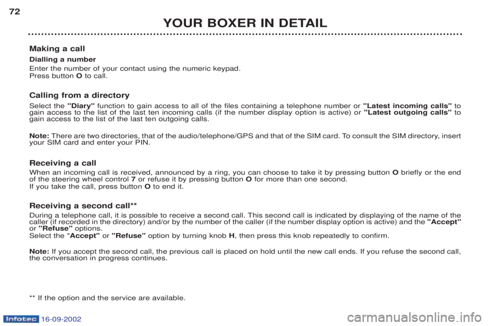 PEUGEOT BOXER 2002 Repair Manual 16-09-2002
YOUR BOXER IN DETAIL
72
Making a call Dialling a number Enter the number of your contact using the numeric keypad. Press button Oto call.
Calling from a directory Select the "Diary"funct PEUGEOT BOXER 2002 Repair Manual 16-09-2002
YOUR BOXER IN DETAIL
72
Making a call Dialling a number Enter the number of your contact using the numeric keypad. Press button Oto call.
Calling from a directory Select the "Diary"funct