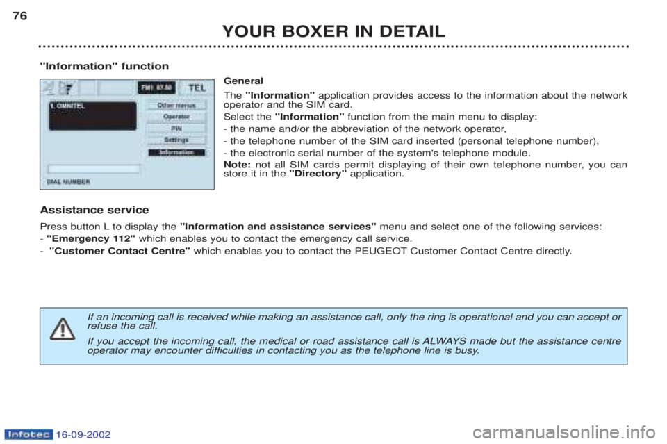 PEUGEOT BOXER 2002 Manual PDF 16-09-2002
YOUR BOXER IN DETAIL
76
"Information" function General The "Information" application provides access to the information about the network
operator and the SIM card. Select the "Information PEUGEOT BOXER 2002 Manual PDF 16-09-2002
YOUR BOXER IN DETAIL
76
"Information" function General The "Information" application provides access to the information about the network
operator and the SIM card. Select the "Information