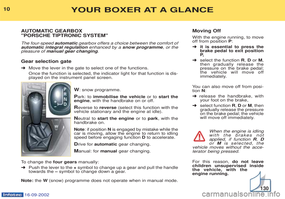 PEUGEOT BOXER 2002 Owners Manual 16-09-2002
Moving Off With the engine running, to move
off from position P:
➜ it is essential to press thebrake pedal to exit positionP,
➜ select the function R, D or M,
then gradually release PEUGEOT BOXER 2002 Owners Manual 16-09-2002
Moving Off With the engine running, to move
off from position P:
➜ it is essential to press thebrake pedal to exit positionP,
➜ select the function R, D or M,
then gradually release