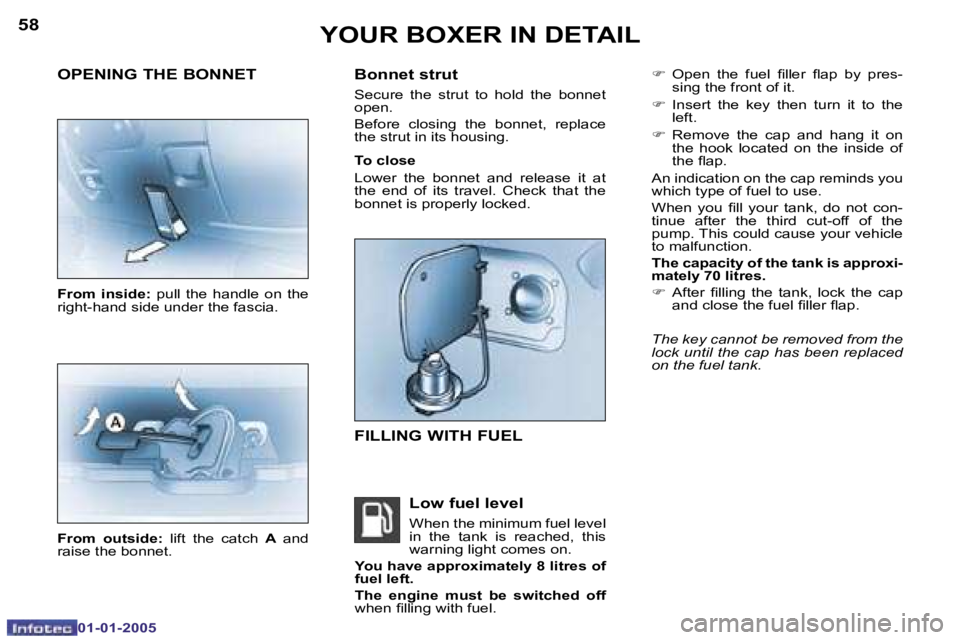 PEUGEOT BOXER DAG 2005  Owners Manual �5�8
�0�1�-�0�1�-�2�0�0�5
�5�9
�0�1�-�0�1�-�2�0�0�5
�F�  �O�p�e�n�  �t�h�e�  �f�u�e�l�  �i�l�l�e�r�  �l�a�p�  �b�y�  �p�r�e�s�-
�s�i�n�g� �t�h�e� �f�r�o�n�t� �o�f� �i�t�.
�F �  �I�n�s�e�r�t�  �t�h�e� 