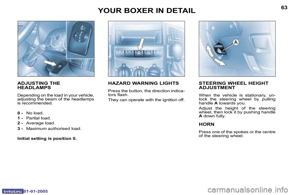 PEUGEOT BOXER DAG 2005  Owners Manual �6�2
�0�1�-�0�1�-�2�0�0�5
�6�3
�0�1�-�0�1�-�2�0�0�5
�S�T�E�E�R�I�N�G� �W�H�E�E�L� �H�E�I�G�H�T�  
�A�D�J�U�S�T�M�E�N�T� 
�W�h�e�n�  �t�h�e�  �v�e�h�i�c�l�e�  �i�s�  �s�t�a�t�i�o�n�a�r�y�,�  �u�n�- 
�l