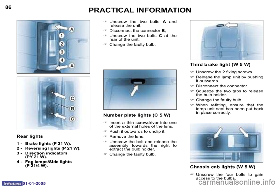 PEUGEOT BOXER DAG 2005  Owners Manual �8�6
�0�1�-�0�1�-�2�0�0�5
�8�7
�0�1�-�0�1�-�2�0�0�5
�T�h�i�r�d� �b�r�a�k�e� �l�i�g�h�t� �(�W� �5� �W�)
�F�  �U�n�s�c�r�e�w� �t�h�e� �2� �i�x�i�n�g� �s�c�r�e�w�s�.
�F �  �R�e�l�e�a�s�e� �t�h�e� �l�a�m�