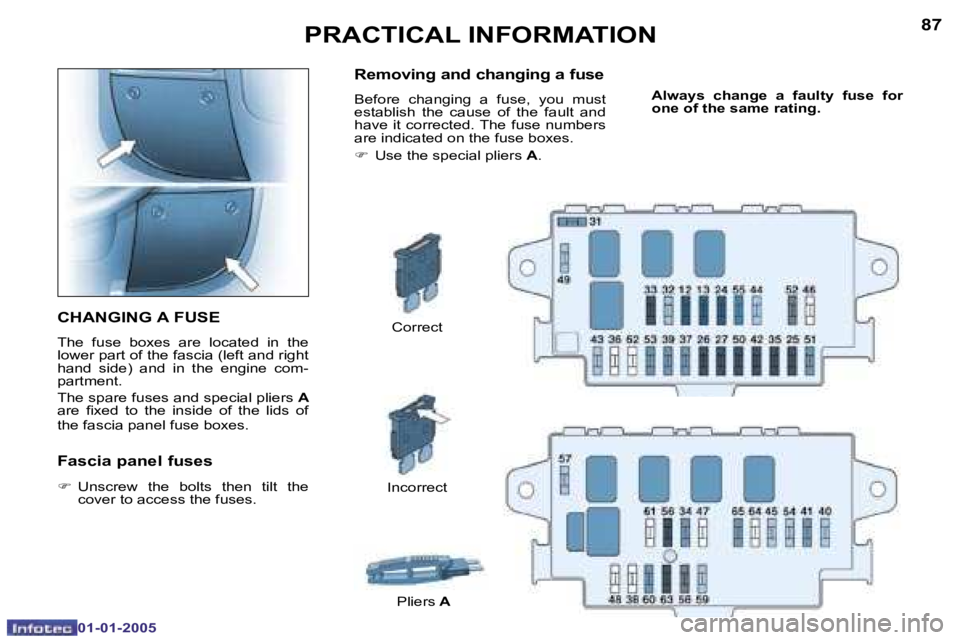PEUGEOT BOXER DAG 2005  Owners Manual �8�6
�0�1�-�0�1�-�2�0�0�5
�8�7
�0�1�-�0�1�-�2�0�0�5
�C�H�A�N�G�I�N�G� �A� �F�U�S�E
�T�h�e�  �f�u�s�e�  �b�o�x�e�s�  �a�r�e�  �l�o�c�a�t�e�d�  �i�n�  �t�h�e�  
�l�o�w�e�r� �p�a�r�t� �o�f� �t�h�e� �f�a�