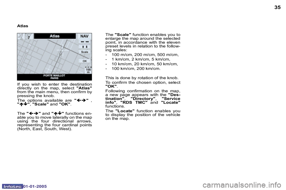 PEUGEOT BOXER DAG 2005 Service Manual �3�4
�0�2�-�0�8�-�2�0�0�4
�3�5
�T�h�e� �"�S�c�a�l�e�" � �f�u�n�c�t�i�o�n� �e�n�a�b�l�e�s� �y�o�u� �t�o� 
�e�n�l�a�r�g�e� �t�h�e� �m�a�p� �a�r�o�u�n�d� �t�h�e� �s�e�l�e�c�t�e�d�  
�p�o�i�n�t�,�