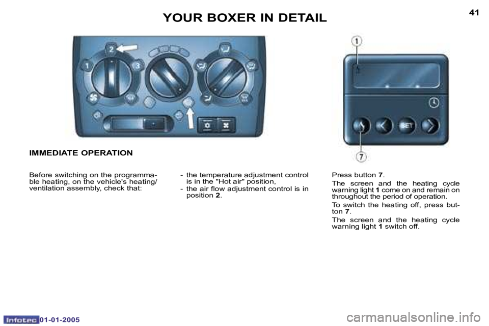 PEUGEOT BOXER DAG 2005 Manual Online �4�0
�0�1�-�0�1�-�2�0�0�5
�4�1
�0�1�-�0�1�-�2�0�0�5
�I�M�M�E�D�I�A�T�E� �O�P�E�R�A�T�I�O�N
�B�e�f�o�r�e� �s�w�i�t�c�h�i�n�g� �o�n� �t�h�e� �p�r�o�g�r�a�m�m�a�- 
�b�l�e� �h�e�a�t�i�n�g�,� �o�n� �t�h�e�