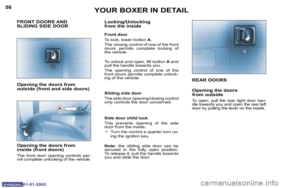 PEUGEOT BOXER DAG 2005  Owners Manual �5�6
�0�1�-�0�1�-�2�0�0�5
�5�7
�0�1�-�0�1�-�2�0�0�5
�R�E�A�R� �D�O�O�R�S
�O�p�e�n�i�n�g� �t�h�e� �d�o�o�r�s 
�f�r�o�m� �o�u�t�s�i�d�e
�T�o�  �o�p�e�n�,�  �p�u�l�l�  �t�h�e�  �r�e�a�r�  �r�i�g�h�t�  �d