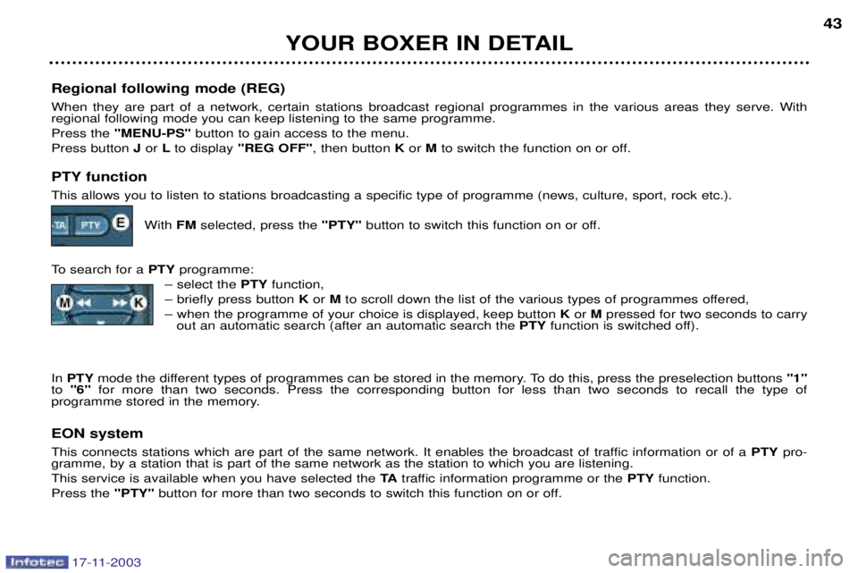 PEUGEOT BOXER DAG 2003 Owners Guide 17-11-2003
YOUR BOXER IN DETAIL43
Regional following mode (REG) When they are part of a network, certain stations broadcast regional programmes in the various areas they serve. With regional following