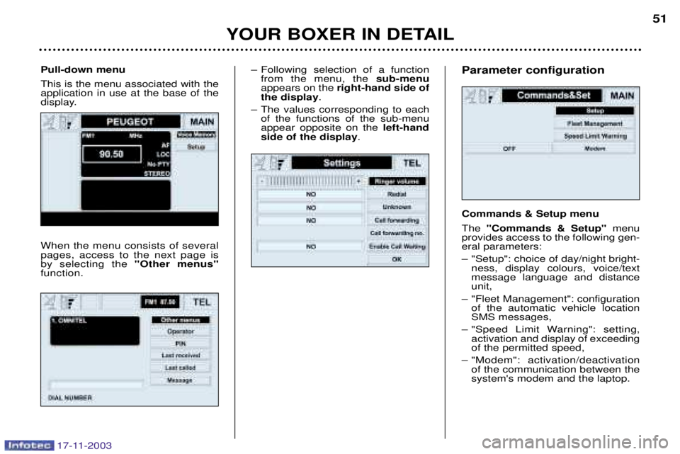 PEUGEOT BOXER DAG 2003 Service Manual 17-11-2003
Ð Following selection of a functionfrom the menu, the  sub-menu
appears on the  right-hand side of
the display .
Ð The values corresponding to each of the functions of the sub-menu appear