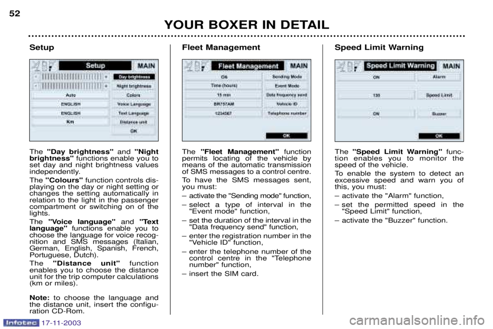PEUGEOT BOXER DAG 2003 Service Manual YOUR BOXER IN DETAIL
52
Setup The "Day brightness" and "Night
brightness" functions enable you to
set day and night brightness values 
independently. The  "Colours" function controls dis-
playing on t