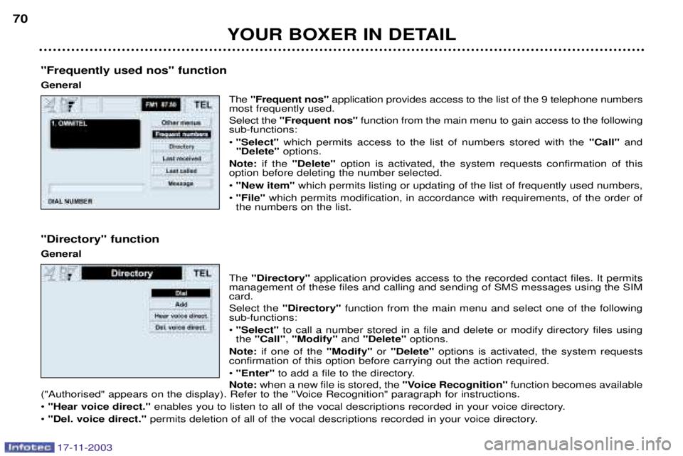 PEUGEOT BOXER DAG 2003 Repair Manual 17-11-2003
YOUR BOXER IN DETAIL
70
"Frequently used nos" function General The "Frequent nos" application provides access to the list of the 9 telephone numbers
most frequently used. Select the  "Frequ