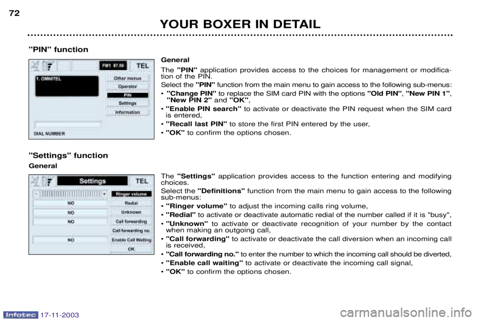 PEUGEOT BOXER DAG 2003 Manual PDF 17-11-2003
YOUR BOXER IN DETAIL
72
"PIN" function General The "PIN" application provides access to the choices for management or modifica-
tion of the PIN. Select the  "PIN"function from the main menu