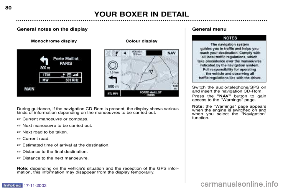 PEUGEOT BOXER DAG 2003 Manual PDF 17-11-2003
General menu Switch the audio/telephone/GPS on and insert the navigation CD-Rom. Press the "NAV"button to gain
access to the "Warnings" page. Note:  the "Warnings" page appears
when the eng