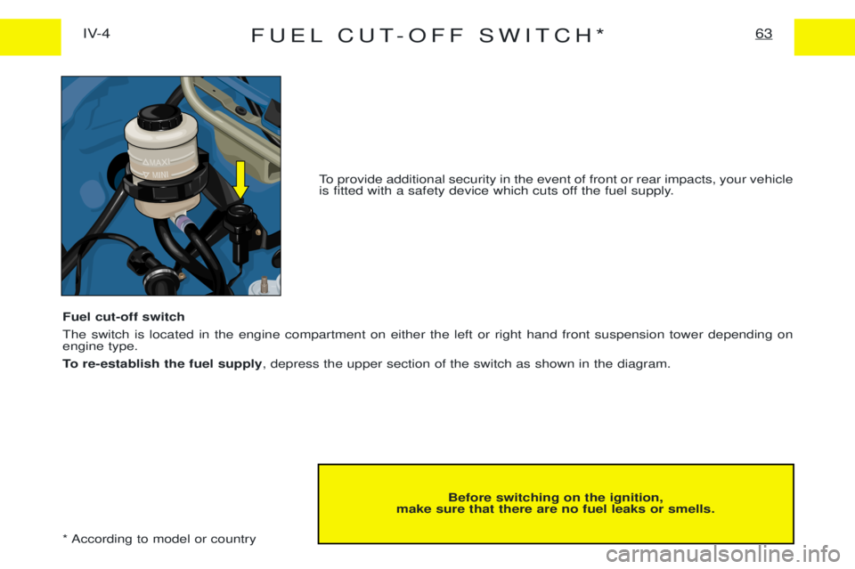 PEUGEOT EXPERT 2001 Service Manual FUEL CUT-OFF SWITCH*63IV-4
Before switching on the ignition,
make sure that there are no fuel leaks or smells.
To provide additional security in the event of front or rear impacts, your vehicle
is fi PEUGEOT EXPERT 2001 Service Manual FUEL CUT-OFF SWITCH*63IV-4
Before switching on the ignition,
make sure that there are no fuel leaks or smells.
To provide additional security in the event of front or rear impacts, your vehicle
is fi