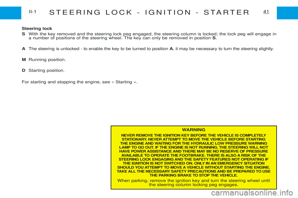 PEUGEOT EXPERT 2001 Workshop Manual STEERING LOCK - IGNITION - STARTER41II-1
WARNING
NEVER REMOVE THE IGNITION KEY BEFORE THE VEHICLE IS COMPLETELY STATIONARY. NEVER ATTEMPT TO MOVE THE VEHICLE BEFORE STARTING
THE ENGINE AND WAITING FO PEUGEOT EXPERT 2001 Workshop Manual STEERING LOCK - IGNITION - STARTER41II-1
WARNING
NEVER REMOVE THE IGNITION KEY BEFORE THE VEHICLE IS COMPLETELY STATIONARY. NEVER ATTEMPT TO MOVE THE VEHICLE BEFORE STARTING
THE ENGINE AND WAITING FO