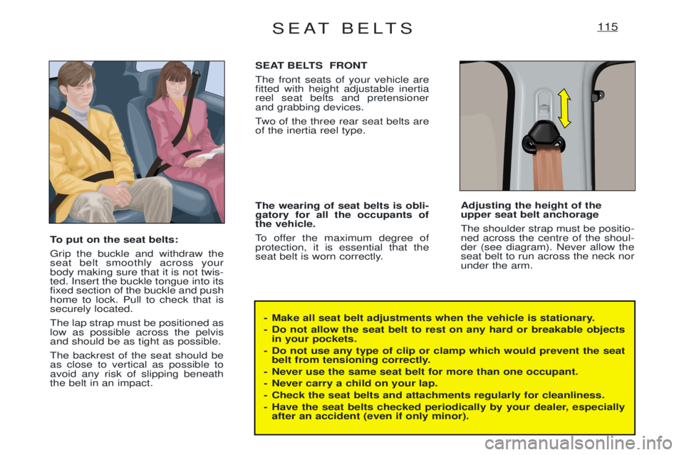 PEUGEOT EXPERT 2001 Workshop Manual SEAT BELTS115
- Make all seat belt adjustments when the vehicle is stationary.
- Do not allow the seat belt to rest on any hard or breakable objectsin your pockets.
- Do not use any type of clip or c PEUGEOT EXPERT 2001 Workshop Manual SEAT BELTS115
- Make all seat belt adjustments when the vehicle is stationary.
- Do not allow the seat belt to rest on any hard or breakable objectsin your pockets.
- Do not use any type of clip or c