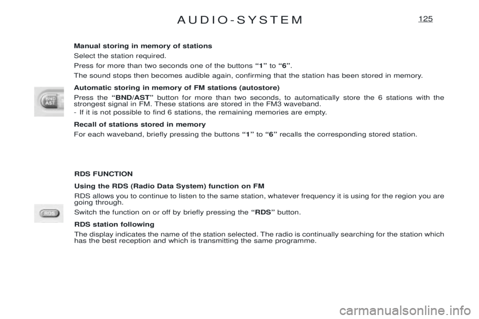 PEUGEOT EXPERT 2001 Manual PDF AUDIO-SYSTEM125
RDS FUNCTION Using the RDS (Radio Data System) function on FM RDS allows you to continue to listen to the same station, whatever frequency it is using for the region you are going thro PEUGEOT EXPERT 2001 Manual PDF AUDIO-SYSTEM125
RDS FUNCTION Using the RDS (Radio Data System) function on FM RDS allows you to continue to listen to the same station, whatever frequency it is using for the region you are going thro