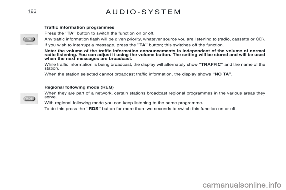 PEUGEOT EXPERT 2001 Manual PDF AUDIO-SYSTEM126
Traffic information programmes Press the "TA"button to switch the function on or off.
Any traffic information flash will be given priority, whatever source you are listening to (radio, PEUGEOT EXPERT 2001 Manual PDF AUDIO-SYSTEM126
Traffic information programmes Press the "TA"button to switch the function on or off.
Any traffic information flash will be given priority, whatever source you are listening to (radio,