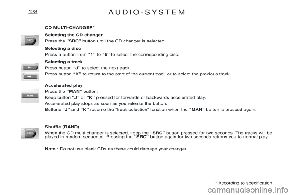 PEUGEOT EXPERT 2001 Manual PDF AUDIO-SYSTEM128
CD MULTI-CHANGER* Selecting the CD changer Press the "SRC"button until the CD changer is selected.
Selecting a discPress a button from Ò1Óto Ò6Ó to select the corresponding disc.
PEUGEOT EXPERT 2001 Manual PDF AUDIO-SYSTEM128
CD MULTI-CHANGER* Selecting the CD changer Press the "SRC"button until the CD changer is selected.
Selecting a discPress a button from Ò1Óto Ò6Ó to select the corresponding disc.