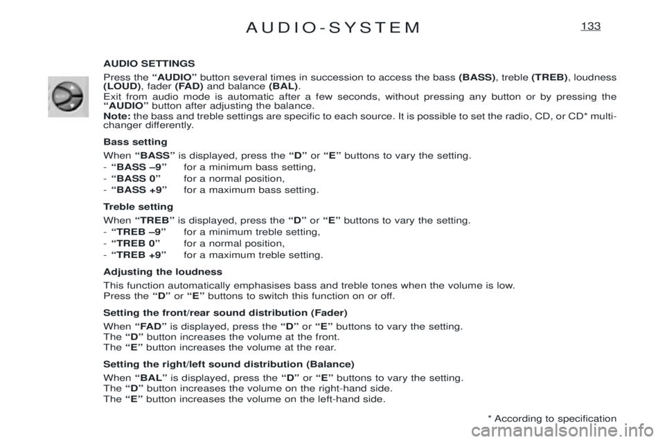 PEUGEOT EXPERT 2001 Manual Online AUDIO-SYSTEM133
AUDIO SETTINGS Press the ÒAUDIOÓbutton several times in succession to access the bass (BASS), treble (TREB) , loudness
(LOUD) , fader (FAD)and balance (BAL).
Exit from audio mode i PEUGEOT EXPERT 2001 Manual Online AUDIO-SYSTEM133
AUDIO SETTINGS Press the ÒAUDIOÓbutton several times in succession to access the bass (BASS), treble (TREB) , loudness
(LOUD) , fader (FAD)and balance (BAL).
Exit from audio mode i