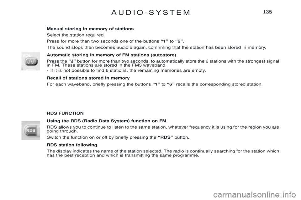 PEUGEOT EXPERT 2001 Manual Online AUDIO-SYSTEM135
Manual storing in memory of stations Select the station required.Press for more than two seconds one of the buttons Ò1Óto Ò6Ó .
The sound stops then becomes audible again, confirmi PEUGEOT EXPERT 2001 Manual Online AUDIO-SYSTEM135
Manual storing in memory of stations Select the station required.Press for more than two seconds one of the buttons Ò1Óto Ò6Ó .
The sound stops then becomes audible again, confirmi