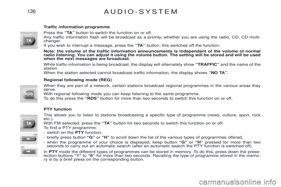 PEUGEOT EXPERT 2001 Manual Online AUDIO-SYSTEM136
Traffic information programme Press the ÒTAÓbutton to switch the function on or off.
Any traffic information flash will be broadcast as a priority, whether you are using the radio, C PEUGEOT EXPERT 2001 Manual Online AUDIO-SYSTEM136
Traffic information programme Press the ÒTAÓbutton to switch the function on or off.
Any traffic information flash will be broadcast as a priority, whether you are using the radio, C