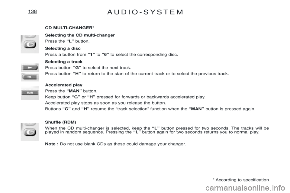 PEUGEOT EXPERT 2001 Manual Online AUDIO-SYSTEM138
CD MULTI-CHANGER* Selecting the CD multi-changer Press the ÒLÓbutton.
Selecting a discPress a button from Ò1Óto Ò6Ó to select the corresponding disc.
Selecting a trackPress butt PEUGEOT EXPERT 2001 Manual Online AUDIO-SYSTEM138
CD MULTI-CHANGER* Selecting the CD multi-changer Press the ÒLÓbutton.
Selecting a discPress a button from Ò1Óto Ò6Ó to select the corresponding disc.
Selecting a trackPress butt