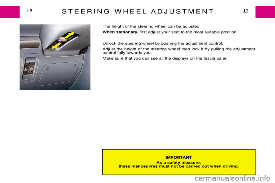 PEUGEOT EXPERT DAG 2001 User Guide STEERING WHEEL ADJUSTMENTI-817
IMPORTANT
As a safety measure,
these manoeuvres must not be carried out when driving.
The height of the steering wheel can be adjusted. 
When stationary,  first adjust y