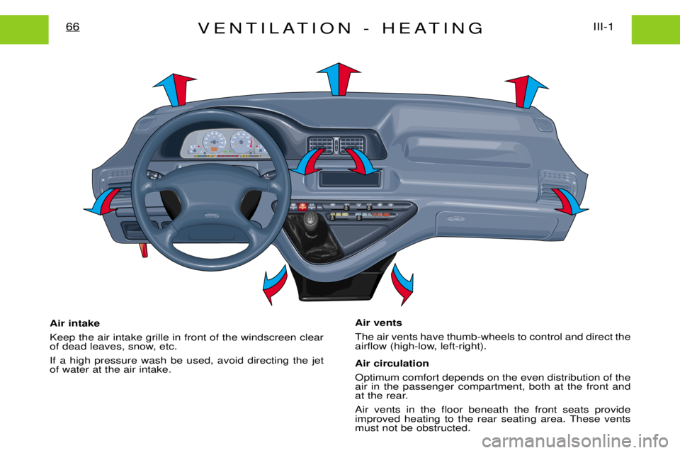 PEUGEOT EXPERT DAG 2001 Manual Online VENTILATION - HEATINGIII-1
66
Air intake Keep the air intake grille in front of the windscreen clear
of dead leaves, snow, etc. If a high pressure wash be used, avoid directing the jet of water at th PEUGEOT EXPERT DAG 2001 Manual Online VENTILATION - HEATINGIII-1
66
Air intake Keep the air intake grille in front of the windscreen clear
of dead leaves, snow, etc. If a high pressure wash be used, avoid directing the jet of water at th