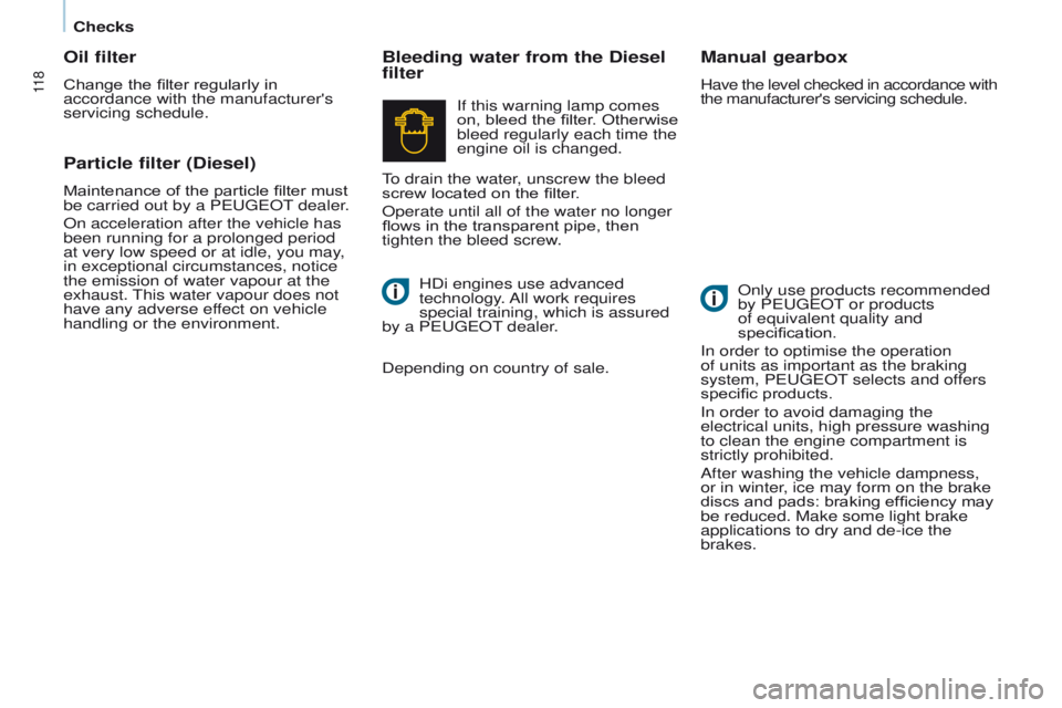 PEUGEOT PARTNER 2014 Owners Manual 11 8
Partner-2-VU_en_Chap07_Verification_ed02-2014
Bleeding water from the Diesel
filterManual gearbox
Have the level checked in accordance with
the manufacturer's servicing schedule.
Only use p PEUGEOT PARTNER 2014 Owners Manual 11 8
Partner-2-VU_en_Chap07_Verification_ed02-2014
Bleeding water from the Diesel
filterManual gearbox
Have the level checked in accordance with
the manufacturer's servicing schedule.
Only use p
