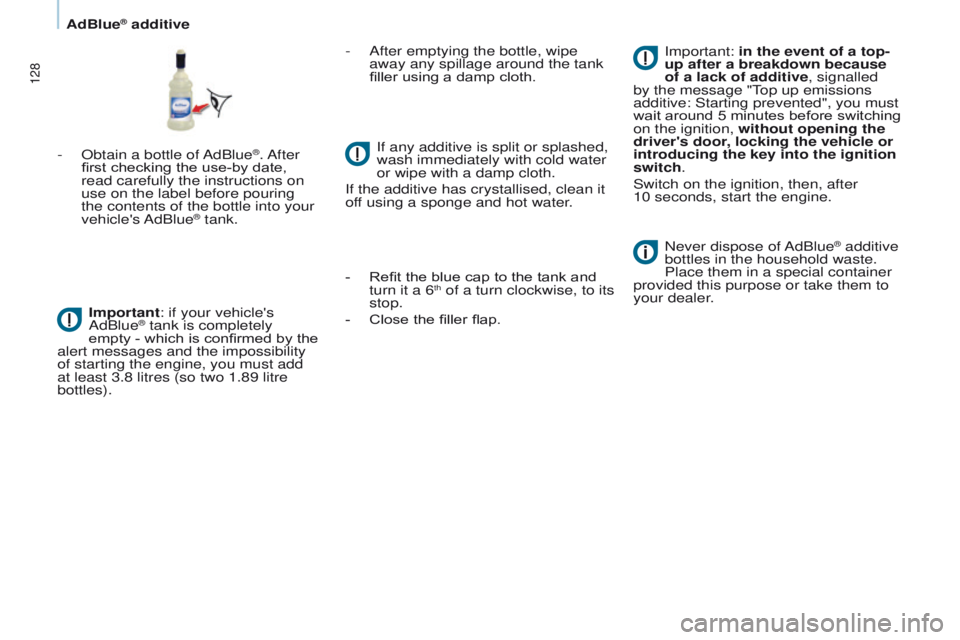 PEUGEOT PARTNER 2014  Owners Manual 128
Partner-2-VU_en_Chap07_Verification_ed02-2014
- Obtain a bottle of AdBlue®. After 
first checking the use-by date, 
read carefully the instructions on 
use on the label before pouring 
the conten