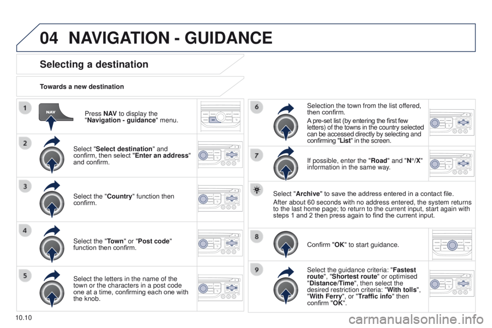 PEUGEOT PARTNER 2014  Owners Manual 04
10.10
Partner-2-VU_en_Chap10b_RT6-2-8_ed02-2014
Press N AV to display the 
"Navigation   - guidance" menu.
Towards a new destination
Selecting a destination
Select "Select destination&#
