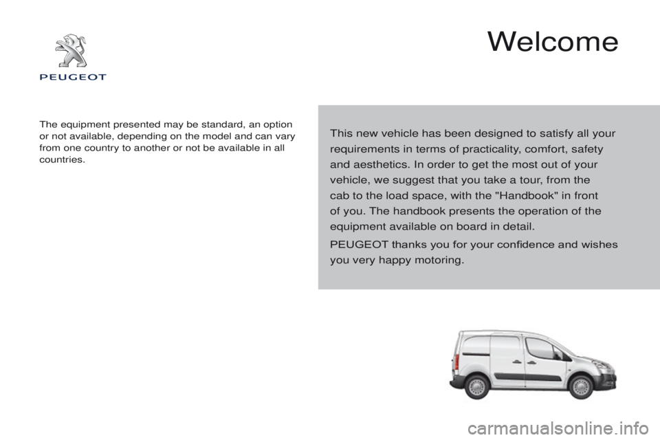 PEUGEOT PARTNER 2014 Owners Manual Partner-2-VU_en_Chap00a_Sommaire_ed02-2014
This new vehicle has been designed to satisfy all your
requirements in terms of practicality, comfort, safety
and aesthetics. In order to get the most out PEUGEOT PARTNER 2014 Owners Manual Partner-2-VU_en_Chap00a_Sommaire_ed02-2014
This new vehicle has been designed to satisfy all your
requirements in terms of practicality, comfort, safety
and aesthetics. In order to get the most out