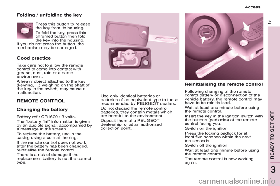 PEUGEOT PARTNER 2014 Owners Manual 19
Partner-2-VU_en_Chap03_Pret-a-partir_ed02-2014
Good practice
Take care not to allow the remote
control to come into contact with
grease, dust, rain or a damp
environment.
A heavy object attached PEUGEOT PARTNER 2014 Owners Manual 19
Partner-2-VU_en_Chap03_Pret-a-partir_ed02-2014
Good practice
Take care not to allow the remote
control to come into contact with
grease, dust, rain or a damp
environment.
A heavy object attached