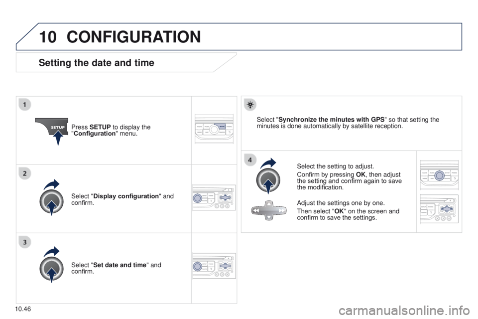 PEUGEOT PARTNER 2014  Owners Manual 10
10.46
Partner-2-VU_en_Chap10b_RT6-2-8_ed02-2014
CONFIGURATION
Setting the date and time
Select the setting to adjust.
Confirm by pressing OK, then adjust 
the setting and confirm again to save 
the