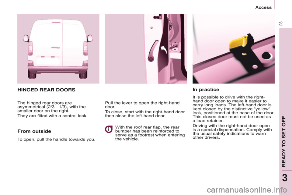 PEUGEOT PARTNER 2014 Owners Manual 23
Partner-2-VU_en_Chap03_Pret-a-partir_ed02-2014
In practice
It is possible to drive with the right-
hand door open to make it easier to
carry long loads. The left-hand door is
kept closed by the d PEUGEOT PARTNER 2014 Owners Manual 23
Partner-2-VU_en_Chap03_Pret-a-partir_ed02-2014
In practice
It is possible to drive with the right-
hand door open to make it easier to
carry long loads. The left-hand door is
kept closed by the d