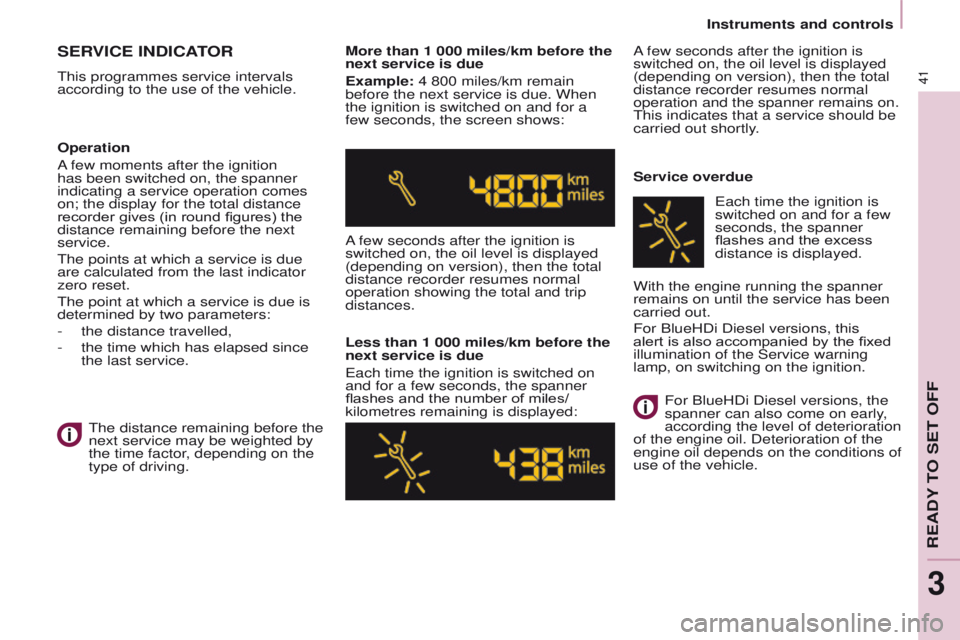 PEUGEOT PARTNER 2014 Service Manual 41
Partner-2-VU_en_Chap03_Pret-a-partir_ed02-2014
SERVICE INDICATOR
This programmes service intervals
according to the use of the vehicle.More than 1 000 miles/km before the
next service is due
Exam PEUGEOT PARTNER 2014 Service Manual 41
Partner-2-VU_en_Chap03_Pret-a-partir_ed02-2014
SERVICE INDICATOR
This programmes service intervals
according to the use of the vehicle.More than 1 000 miles/km before the
next service is due
Exam