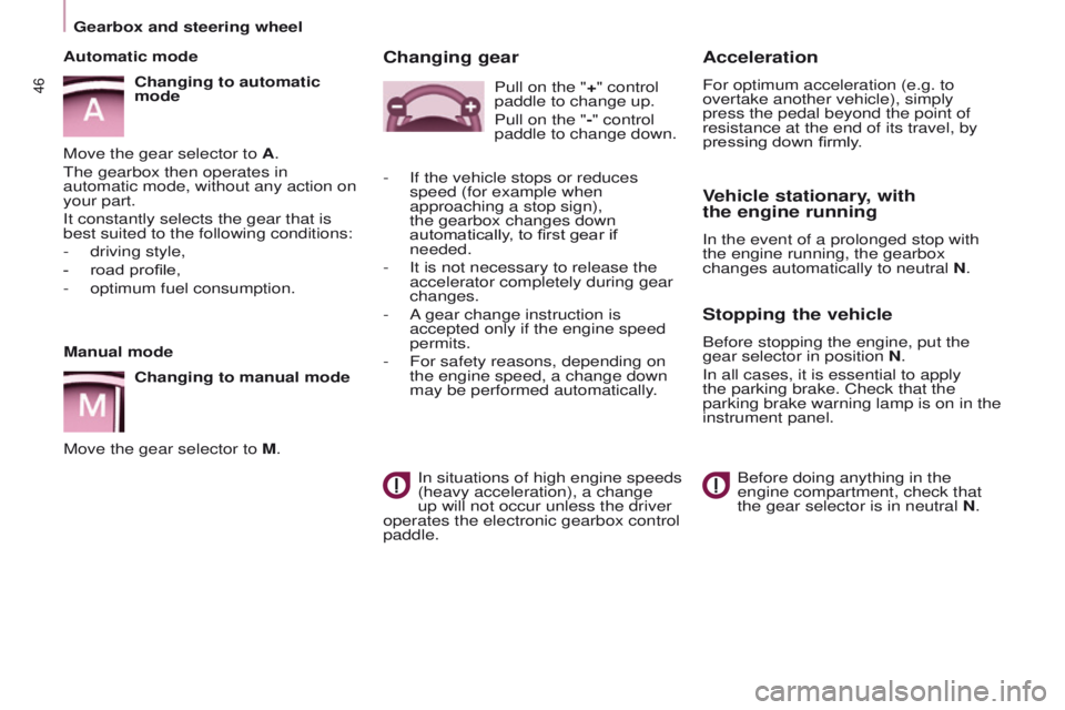 PEUGEOT PARTNER 2014 Service Manual 46
Partner-2-VU_en_Chap03_Pret-a-partir_ed02-2014Partner-2-VU_en_Chap03_Pret-a-partir_ed02-2014
Manual modeChanging to manual mode
Move the gear selector to M.
Automatic mode
Changing to automatic
mo PEUGEOT PARTNER 2014 Service Manual 46
Partner-2-VU_en_Chap03_Pret-a-partir_ed02-2014Partner-2-VU_en_Chap03_Pret-a-partir_ed02-2014
Manual modeChanging to manual mode
Move the gear selector to M.
Automatic mode
Changing to automatic
mo