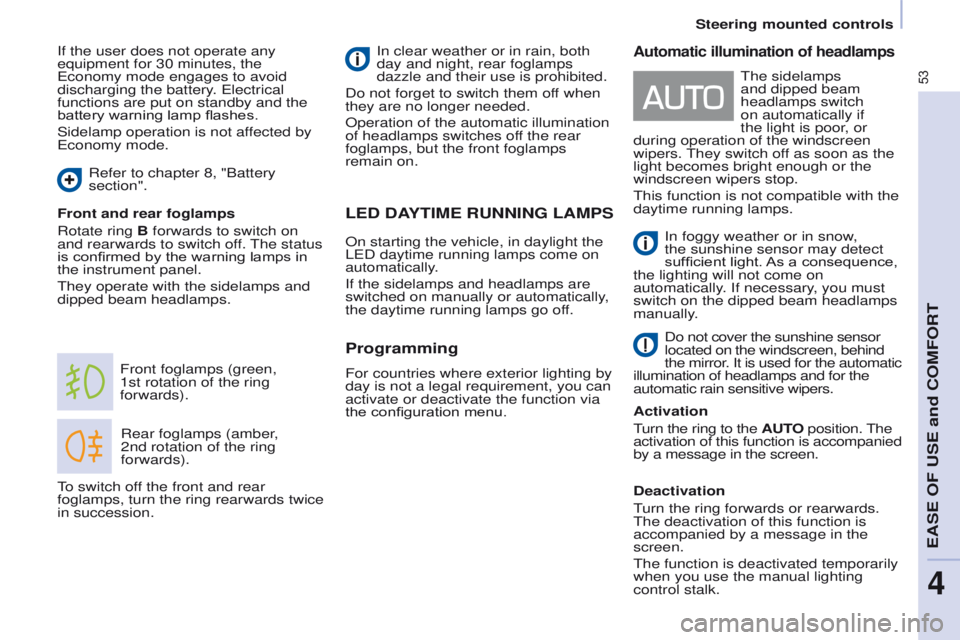 PEUGEOT PARTNER 2014  Owners Manual 53
Partner-2-VU_en_Chap04_Ergonomie_ed02-2014
LED DAYTIME RUNNING LAMPS
Rear foglamps (amber, 
2nd  rotation of the ring 
forwards).
Front foglamps (green, 
1st
  rotation of the ring 
forwards).
Fron