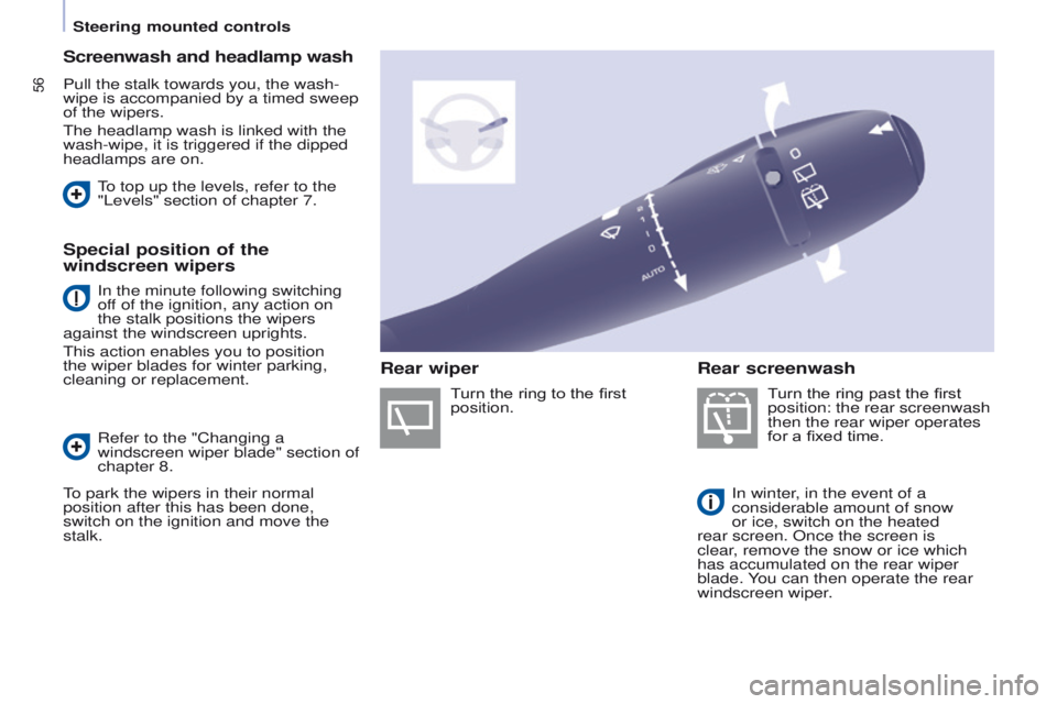 PEUGEOT PARTNER 2014 Workshop Manual 56
Partner-2-VU_en_Chap04_Ergonomie_ed02-2014
Screenwash and headlamp wash
Pull the stalk towards you, the wash-
wipe is accompanied by a timed sweep
of the wipers.
The headlamp wash is linked with t PEUGEOT PARTNER 2014 Workshop Manual 56
Partner-2-VU_en_Chap04_Ergonomie_ed02-2014
Screenwash and headlamp wash
Pull the stalk towards you, the wash-
wipe is accompanied by a timed sweep
of the wipers.
The headlamp wash is linked with t