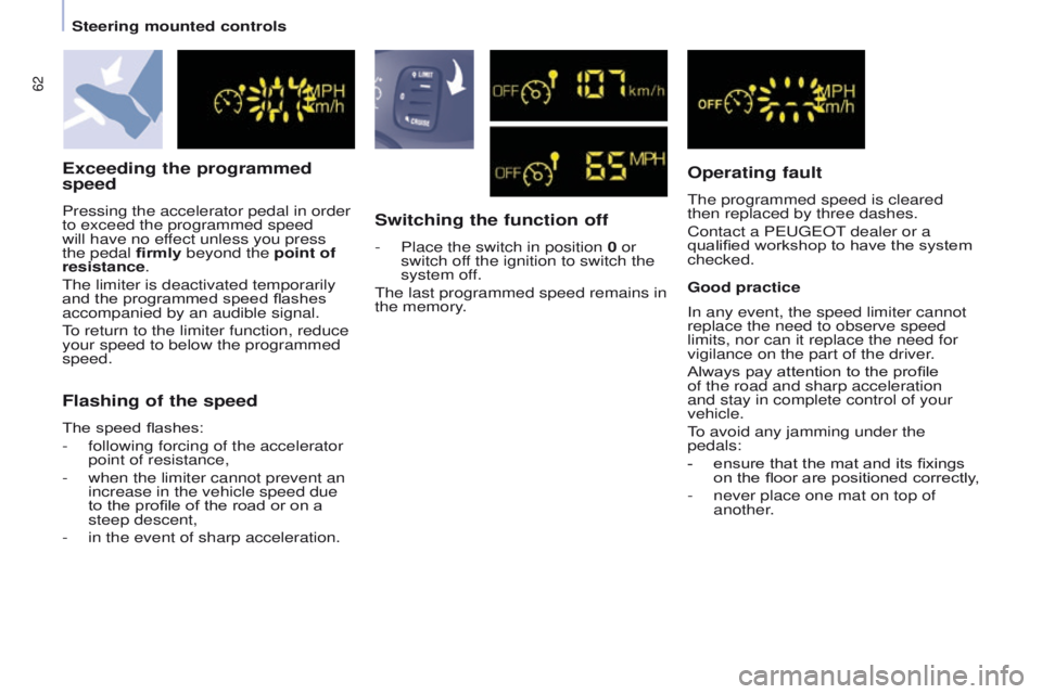 PEUGEOT PARTNER 2014 Repair Manual 62
Partner-2-VU_en_Chap04_Ergonomie_ed02-2014
Exceeding the programmed 
speed
Pressing the accelerator pedal in order 
to exceed the programmed speed 
will have no effect unless you press 
the pedal f