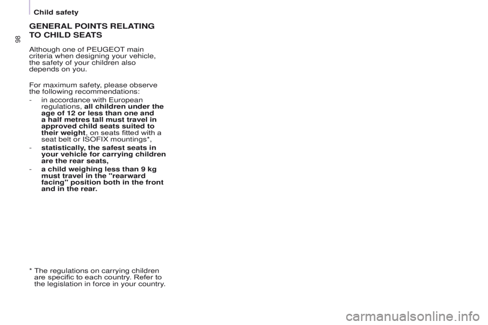 PEUGEOT PARTNER 2014  Owners Manual 98
Partner-2-VU_en_Chap05_Securite_ed02-2014
GENERAL POINTS   RELATING  
T

O   CHILD   SEATS
Although one of PEUGEOT main 
criteria when designing your vehicle, 
the safety of your children also 
dep