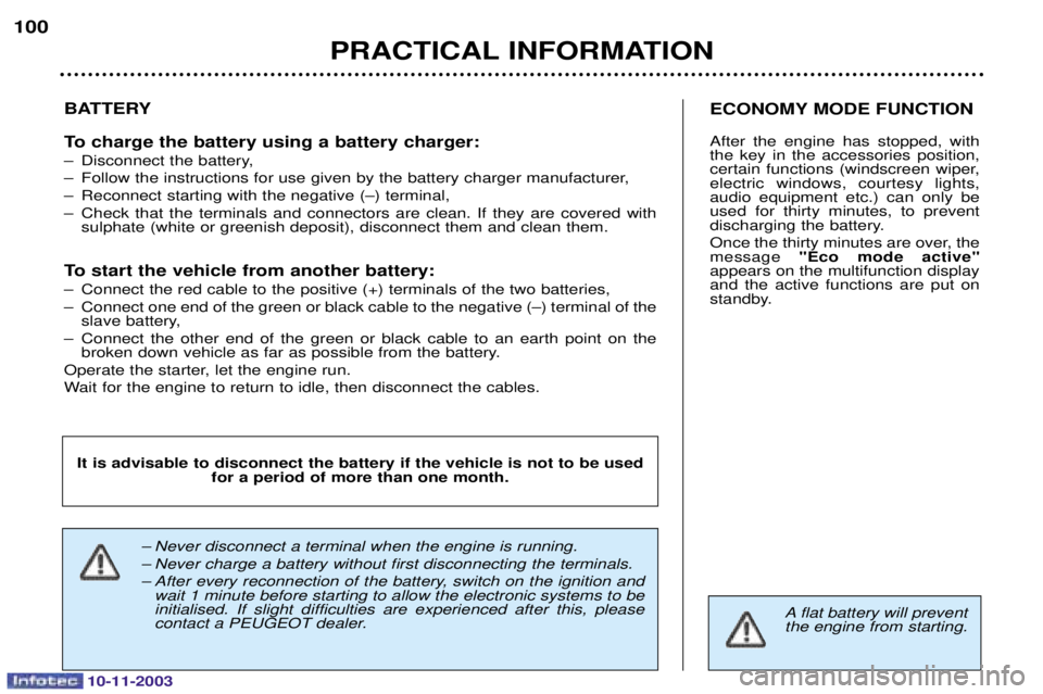 PEUGEOT PARTNER VU 2003  Owners Manual 10-11-2003
PRACTICAL INFORMATION
100
BATTERY 
To charge the battery using a battery charger: 
3 *	% 
3 ,	

			%%
3 