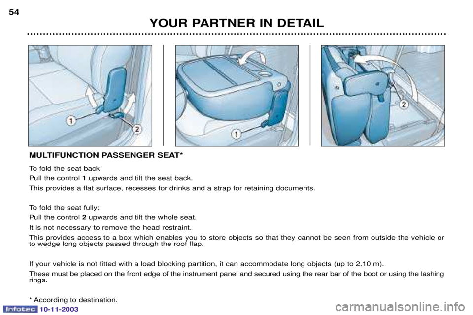 PEUGEOT PARTNER VU 2003 Workshop Manual 10-11-2003
YOUR PARTNER IN DETAIL
54
MULTIFUNCTION PASSENGER SEAT* 	

!
	 1


	


	







