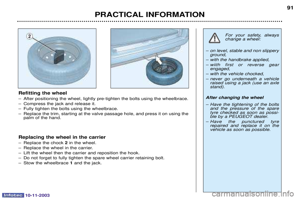 PEUGEOT PARTNER VU 2003  Owners Manual 10-11-2003
PRACTICAL INFORMATION91
Refitting the wheel 
1 		
	
)	0	
 	
  
1 <
	
1 :	
 