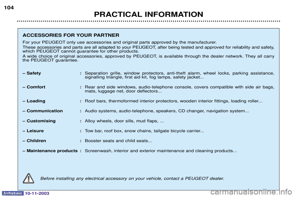 PEUGEOT PARTNER VU DAG 2003  Owners Manual 10-11-2003
PRACTICAL INFORMATION
104
ACCESSORIES FOR YOUR PARTNER 
,	%	0-?-2 	
%		
	% 
	

