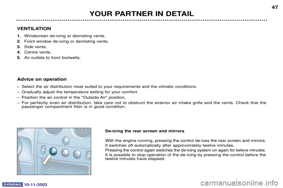 PEUGEOT PARTNER VU DAG 2003 Service Manual 10-11-2003
VENTILATION 1.			
	
	
2. 	
	
	
3. 		
4. 			
5. 		
Advice on operation
 