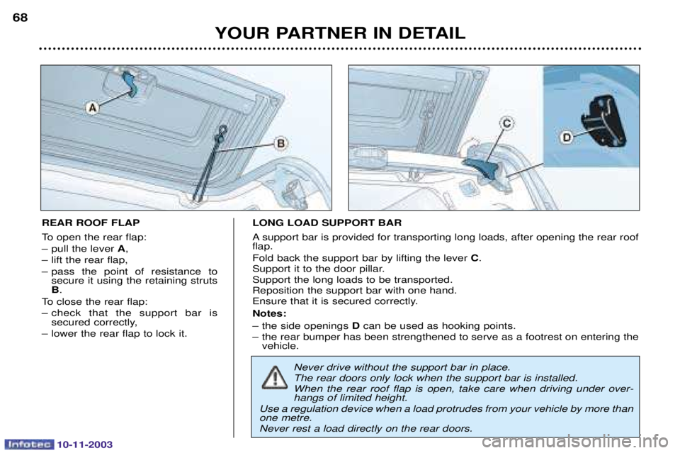 PEUGEOT PARTNER VU DAG 2003 Manual PDF 10-11-2003
YOUR PARTNER IN DETAIL
68
REAR ROOF FLAP 	
	
	
"
! 
			
 A
! 

	
	
 
!  
	 
  
	
	 
 	
	

	
	


 B

