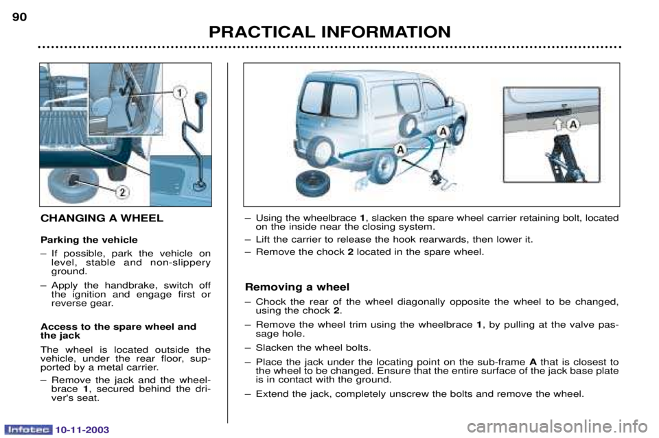 PEUGEOT PARTNER VU DAG 2003  Owners Manual 10-11-2003
PRACTICAL INFORMATION
90
CHANGING A WHEEL Parking the vehicle 
- * 	    	 

   
 

#	 

-   
  	   	