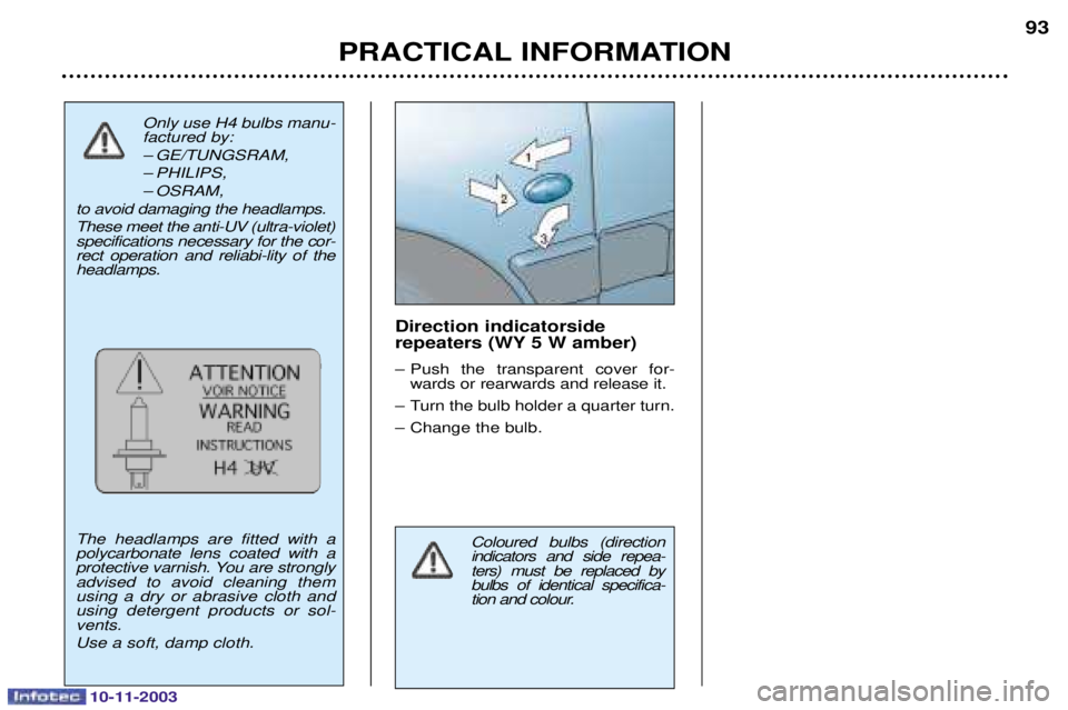 PEUGEOT PARTNER VU DAG 2003  Owners Manual 10-11-2003
PRACTICAL INFORMATION93
Direction indicatorside 
repeaters (WY 5 W amber) 
-   

  #

	
- !
  ,
 
-
